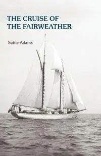 The Cruise of the Fairweather - Suttie Adams - Libro in lingua inglese - Slack Water Press - Betaalbaar