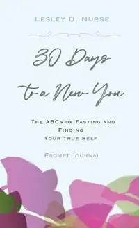 30 Days to a New You The ABCs of Fasting and Finding Your True Self - Lesley D Nurse - Libro in lingua inglese - 7seven Spark Publishing - Rechtstreeks Van De Fabrikant