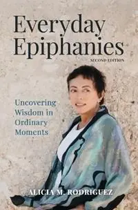 Everyday Epiphanies Uncovering Wisdom in Ordinary Moments - Alicia M Rodriguez - Libro in lingua inglese - Sophia Press - Laatste Versie