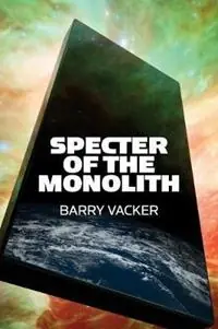 Bestseller Specter of the Monolith Nihilism, the Sublime, and Human Destiny in Space-From Apollo and Hubble to 2001, Star Trek, and Interstellar - Barry Vacker - Libro in lingua inglese - Center for Media and Destiny -