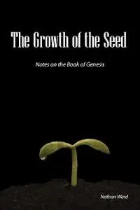 Exclusieve Aanbieding The Growth of the Seed Notes on the Book of Genesis - Nathan A. Ward - Libro in lingua inglese - Deward Publishing -