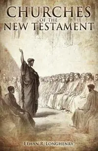 Churches of the New Testament - Ethan R. Longhenry - Libro in lingua inglese - Deward Publishing - Koopje