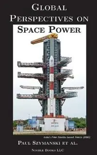 Betaalbaar Global Perspectives on Space Power - Paul Szymanski - Libro in lingua inglese - Nimble Books - Space Power