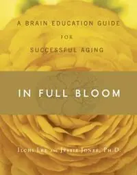 Hoge Kwaliteit In Full Bloom A Brain Education Guide for Successful Aging - Ilchi Lee - Jessie Jones - Libro in lingua inglese - Best Life Media -