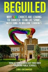 Exclusieve Aanbieding BEGUILED Why LGBT Choice are Leading To Shorter-Term Life Spans, Affecting 70 Million Students How a Teenage Ideology Took Over American Public Schools - Chris Greenwood - Libro in lingua inglese - Hin Publishing -