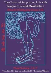 The Classic of Supporting Life with Acupuncture and Moxibustion Volumes I-III - Lorraine Wilcox - Libro in lingua inglese - Chinese Medicine Database - Laatste Versie