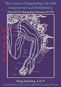 Aanbieding The Classic of Supporting Life with Acupuncture and Moxibustion Volumes IV - VII - Wang Zhizhong - Libro in lingua inglese - Chinese Medicine Database -