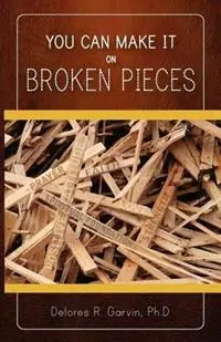 You Can Make It on Broken Pieces - Delores R Garvin - Libro in lingua inglese - Kingdom Living Publishing - Weekendaanbieding