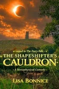 Direct Beschikbaar The Shapeshifter‘s Cauldron A Metaphysical Comedy - Lisa Bonnice - Libro in lingua inglese - Bvab - The Accidental Psychic