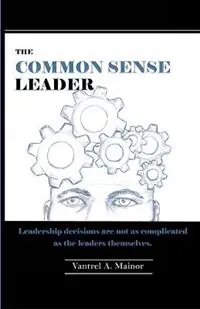Bestseller The Common Sense Leader - Vantrel Mainor - Libro in lingua inglese - Lyric House Publishing -