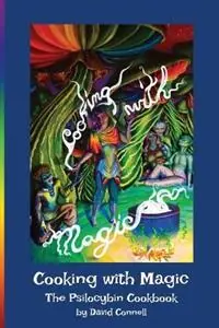 Cooking with Magic The Psilocybin Cookbook - David Connell - Libro in lingua inglese - Cooking with Magic - Weekendaanbieding