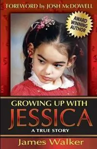 Weekendaanbieding Growing Up with Jessica, Second Edition Blessed by the Unexpected Parenting of a Special Needs Child. - James Walker - Libro in lingua inglese - Greatnewspress.com - Growing Up with Jessica