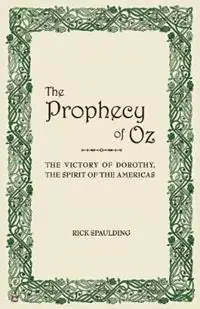 Fabrieksprijs The Prophecy of Oz The Victory of Dorothy, the Spirit of the Americas - Rick Spaulding - Libro in lingua inglese - Wrightwood Press -