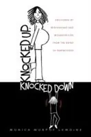 Knocked Up, Knocked Down Postcards of Miscarriage and Other Misadventures from the Brink of Parenthood - Monica Murphy LeMoine - Libro in lingua inglese - Catalyst Book Press - Weekendaanbieding