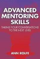 Uitverkoop Advanced Mentoring Skills - Taking Your Conversations to the Next Level - Ann P Rolfe - Libro in lingua inglese - Mentoring Works -