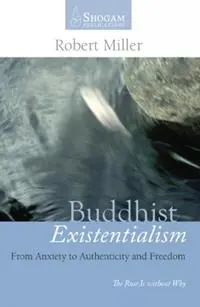 Buddhist Existentialism From Anxiety to Authenticity to Freedom - Robert Miller. - Libro in lingua inglese - Shogam Publications - Goedkoop