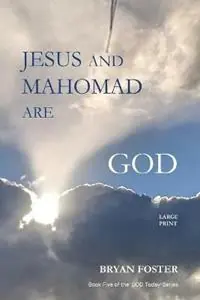Nieuw Jesus and Mahomad are GOD (Author Articles) - Bryan W Foster - Libro in lingua inglese - Great Developments Publishers - God Today‘