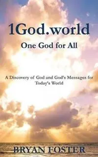 1God.world One God for All - Bryan William Foster - Libro in lingua inglese - Great Developments Publishers - God Today‘ Gereduceerde Prijs