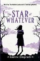 The Star of Whatever - Andrew Einspruch - Libro in lingua inglese - Wild Pure Heart - The Western Lands and All That Really Matters Seizoensaanbieding