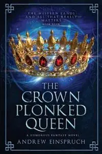 Laatste Kans The Crown Plonked Queen A Humorous Fantasy Novel - Andrew Einspruch - Libro in lingua inglese - Wild Pure Heart - The Western Lands and All That Really Matters