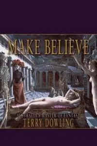 Tijdelijk Beschikbaar Make Believe A Terry Dowling Reader - Terry Dowling - Libro in lingua inglese - Ticonderoga Publications -