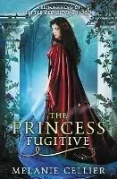 The Princess Fugitive A Reimagining of Little Red Riding Hood - Melanie Cellier - Libro in lingua inglese - Luminant Publications - Four Kingdoms Book Favoriet