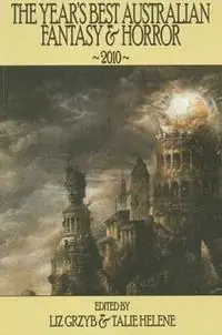 The Year‘s Best Australian Fantasy and Horror 2010 - Liz Grzyb - Talie Helene - Libro in lingua inglese - Ticonderoga Publications - Gratis Retour