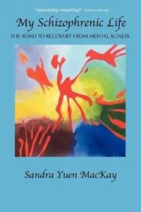 My Schizophrenic Life The Road To Recovery From Mental Illness - Sandra Yuen MacKay - Libro in lingua inglese - Bridgeross Communications - Finale Uitverkoop