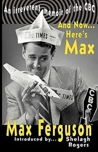 And Now... Here‘s Max - Max Ferguson - Libro in lingua inglese - Sybertooth Inc - Tijdelijk Beschikbaar