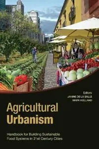 Agricultural Urbanism Handbook for Building Sustainable Food Systems in 21st Century Cities - Janine de la Salle - Mark Holland - Libro in lingua inglese - Green Frigate Books - Korting