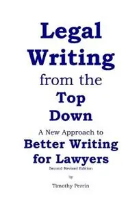 Legal Writing from the Top Down Better Writing for Lawyers (2nd Ed.) - Timothy Perrin - Libro in lingua inglese - Rose Cottage Media Corp. - Populair