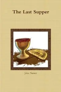The Last Supper - John Turner - Libro in lingua inglese - Inverhuron Business Information Services Inc - Voordeelprijs