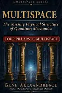 Direct Beschikbaar MultiSpace The Missing Physical Structure of Quantum Mechanics - Gene Alexandrescu - Libro in lingua inglese - Convergetics, Publishers - Multispace