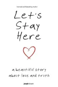 Exclusieve Aanbieding Let‘s Stay Here A Beautiful Story About Love and Truth - Joseph Ranseth - Libro in lingua inglese - Joseph Ranseth -
