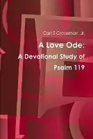 Laatste Versie A Love Ode A Devotional Study of Psalm 119 - Carl E Creasman - Libro in lingua inglese - Carl E. Creasman Jr. -