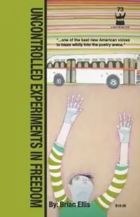 Goedkoop Uncontrolled Experiments in Freedom - Brian Ellis - Libro in lingua inglese - Write Bloody Publishing -