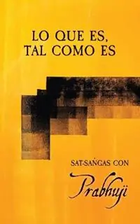 Lo que es, tal como es Sat-sangas con Prabhuji - Prabhuji David Ben Yosef Har-Zion - Libro in lingua inglese - Prabhuji Mission - Fabrieksprijs