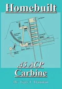 Homebuilt .45 Acp Carbine - Gary F Hartman - Libro in lingua inglese - Gary Hartman - Lage Prijs