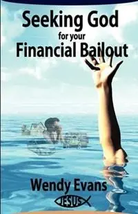 Finale Uitverkoop Seeking God For Your Financial Bailout - Wendy Evans - Libro in lingua inglese - Innovo Publishing LLC -
