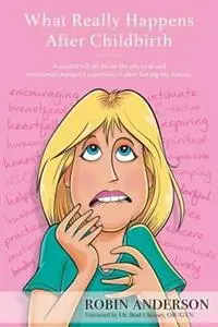 What Really Happens After Childbirth A candid tell-all about the physical and emotional changes I experienced after having my babies. - Robin Anderson - Libro in lingua inglese - Robin Anderson - Hoge Kwaliteit