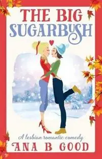 Actieprijs The Big Sugarbush Lesbian Romance - Ana B Good - Libro in lingua inglese - Hot Pants Press, LLC -