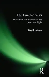 Veilige Betaling Eliminationists How Hate Talk Radicalized the American Right - David Neiwert - Libro in lingua inglese - Routledge -