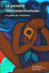 La palabra rebelada/revelada el poder de contarnos - Miriam Mejia - Marianela Medrano - Libro in lingua inglese - Guapane - Tijdelijk Beschikbaar