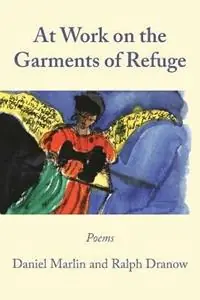 At Work on the Garments of Refuge Poems by Daniel Marlin and Ralph Dranow - Ralph Dranow - Daniel Marlin - Libro in lingua inglese - Rose Press - Lage Prijs