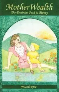 Shop Nu MotherWealth The Feminine Path to Money - Naomi Rose - Libro in lingua inglese - Rose Press -