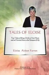 Tales of Eloise True Tales to Bring a Smile to Your Heart and an Honored Seat at the Banquet of Life - Eloise Aitken Farren - Libro in lingua inglese - Rose Press - Beste Prijs
