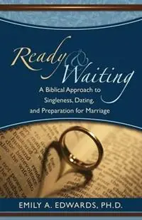 Aanbieding Ready & Waiting A Biblical Approach to Singleness, Dating, and Preparation for Marriage - Emily Edwards - Libro in lingua inglese - Living Hope Publishing -