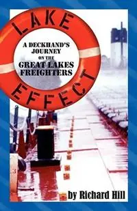Favoriet Lake Effect A Deckhand‘s Journey on the Great Lakes Freighters - Richard N Hill - Libro in lingua inglese - Gale Force Press -