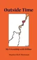 Outside Time My Friendship with Wilbur - Stephen Rich Merriman - Libro in lingua inglese - Four Rivers Press - Aanbieding