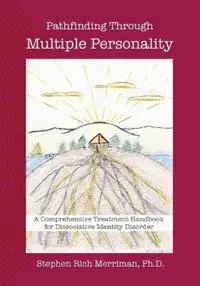Voordeelprijs Pathfinding Through Multiple Personality A Comprehensive Treatment Handbook for Dissociative Identity Disorder - Stephen Rich Merriman - Libro in lingua inglese - Four Rivers Press -